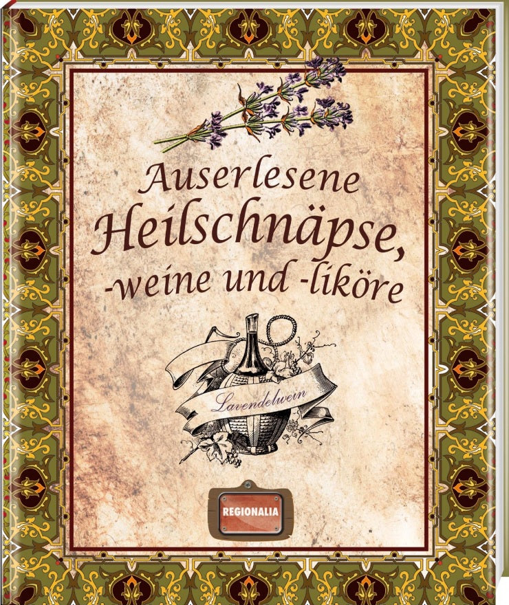 Auserlesene Heilschnäpse, -weine und