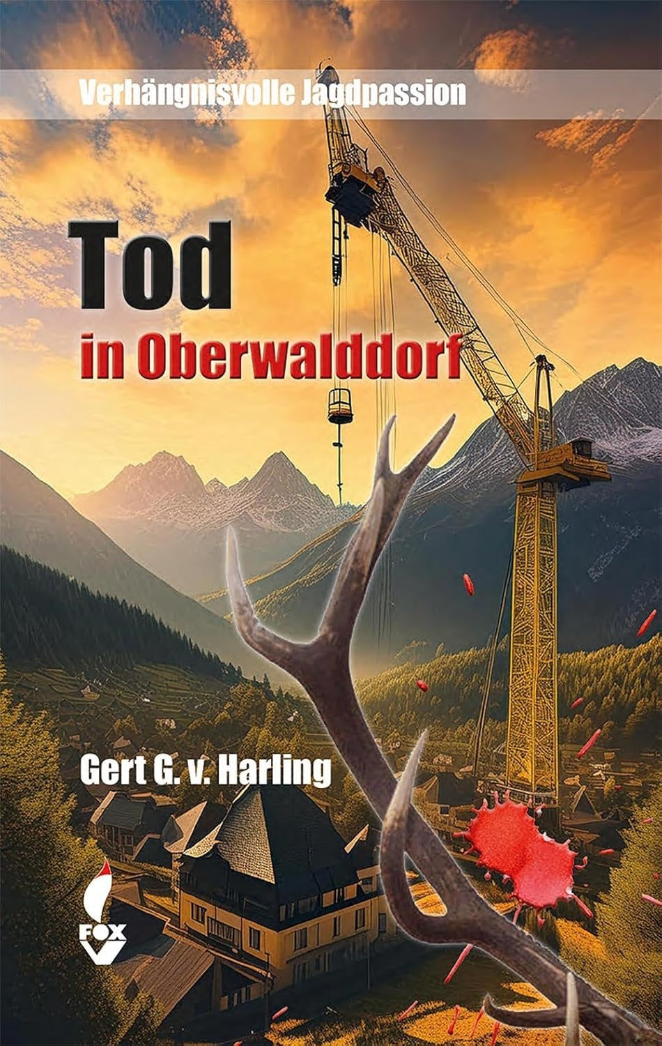 Tod in Oberwalddorf - Gert G. von Harlin